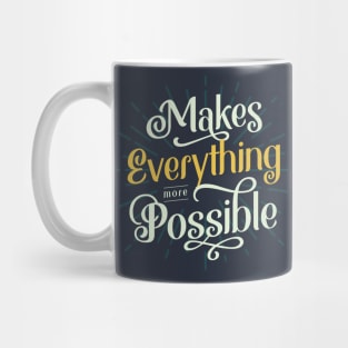 Makes Everything More Possible Mug